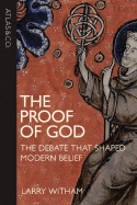 The Proof of God: The Debate That Shaped Modern Belief