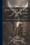 The Proof of the Gospel: Being the Demonstratio Evangelica of Eusebius of Csarea