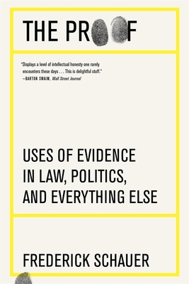 The Proof: Uses of Evidence in Law, Politics, and Everything Else - Schauer, Frederick