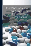 The Propaganda for Reform in Proprietary Medicines; Volume 1