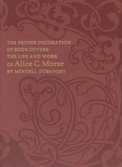 The Proper Decoration of Book Covers: The Life and Work of Alice C. Morse