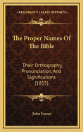 The Proper Names of the Bible: Their Orthography, Pronunciation, and Signification