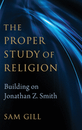 The Proper Study of Religion: Building on Jonathan Z. Smith