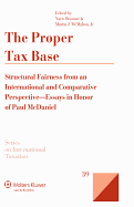 The Proper Tax Base: Structural Fairness from an International and Comparative Perspective - Essays in Honour of Paul McDaniel