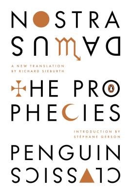 The Prophecies: A Dual-Language Edition with Parallel Text - Nostradamus, and Sieburth, Richard (Translated by), and Gerson, Stephane (Introduction by)