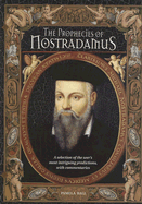 The Prophecies of Nostradamus: A Selection of the Seer's Most Intriguing Predictions, with Commentaries - Ball, Pamela