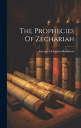 The Prophecies Of Zechariah