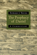 The Prophecy of Daniel: A Commentary