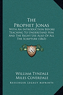 The Prophet Jonas: With An Introduction Before Teaching To Understand Him And The Right Use Also Of All The Scripture (1863)
