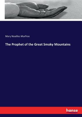 The Prophet of the Great Smoky Mountains - Murfree, Mary Noailles
