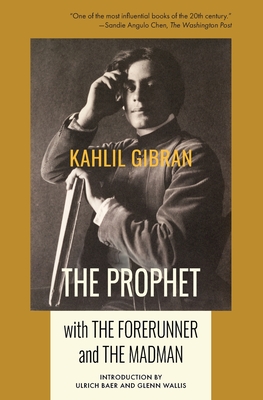 The Prophet with The Forerunner and The Madman - Gibran, Kahlil, and Baer, Ulrich (Introduction by), and Wallis, Glenn (Introduction by)