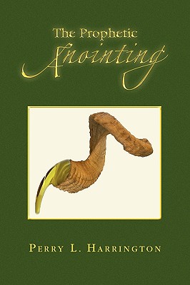 The Prophetic Anointing - Harrington, Perry L