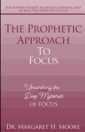 The Prophetic Approach to Focus: Unearthing the Deep Mysteries of Focus