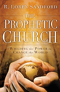 The Prophetic Church: Wielding the Power to Change the World