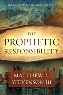 The Prophetic Responsibility: Your Role in a World That Ignores God's Voice