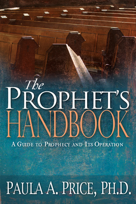 The Prophet's Handbook: A Guide to Prophecy and Its Operation - Price, Paula A