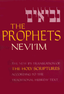The Prophets: Nevi'im = Nevi'im; A New Translation of the Holy Scriptures According to the Masoretic Text: Second Section