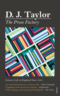 The Prose Factory: Literary Life in Britain Since 1918 - Taylor, D J