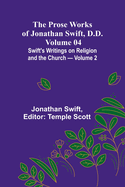 The Prose Works of Jonathan Swift, D.D. - Volume 04; Swift's Writings on Religion and the Church - Volume 2