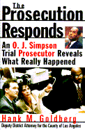 The Prosecution Responds: An O.J. Simpson Trial Prosecutor Reveals What Really Happened - Goldberrg, Hank