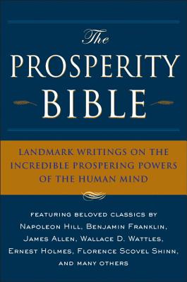 The Prosperity Bible: Landmark Writings on the Incredible Prospering Powers of the Human Mind - Hill, Napoleon