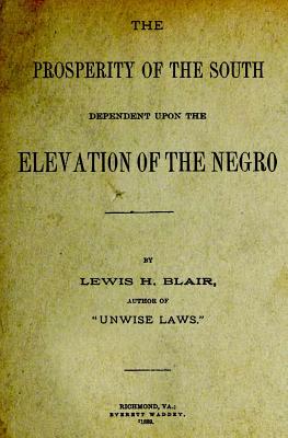 The Prosperity of the South Dependent Upon the Elevation of the Negro - Blair, Lewis H