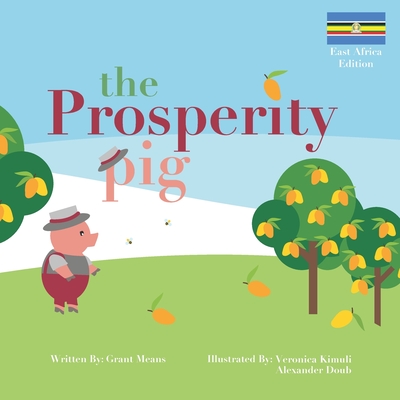 The Prosperity Pig: East African Edition - Kimuli, Veronica, and Doub, Alexander, and Means, Grant