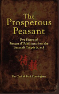 The Prosperous Peasant: Five Secrets of Fortune & Fulfillment from the Samurai's Temple School - Clark, Tim, MD, Frcp, and Cunningham, Mark, and Onodera, Keiko (Designer)