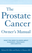 The Prostate Cancer Owner's Manual: What You Need to Know about Diagnosis, Treatment, and Survival