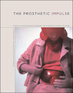 The Prosthetic Impulse: From a Posthuman Present to a Biocultural Future