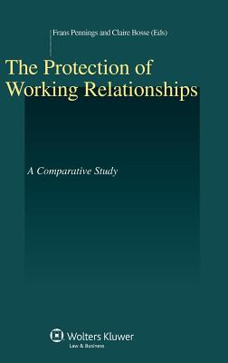 The Protection of Working Relationships: A Comparative Study - Pennings, Frans (Editor), and Bosse, Claire (Editor)