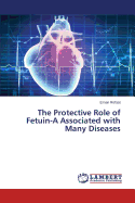 The Protective Role of Fetuin-A Associated with Many Diseases