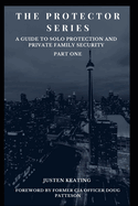 The Protector Series: A Guide to Solo-Protection & Private Family Security