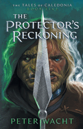 The Protector's Reckoning: The Tales of Caledonia, Book 5