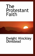 The Protestant Faith - Olmstead, Dwight Hinckley