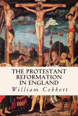 The Protestant Reformation in England - Cobbett, William