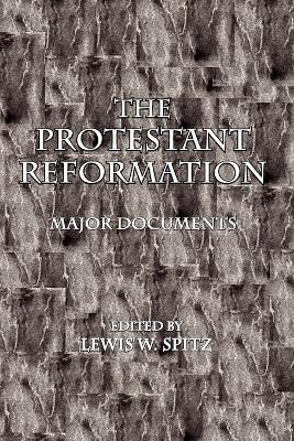 The Protestant Reformation, Major Documents - Spitz, Lewis W