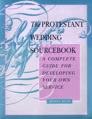 The Protestant Wedding Sourcebook - Batts, Sidney F