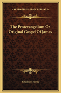 The Protevangelium Or Original Gospel Of James