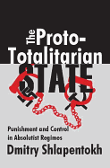The Proto-Totalitarian State: Punishment and Control in Absolutist Regimes