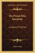 The Proud Miss Macbride: A Legend Of Gotham