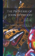 The Proverbs of John Heywood: Being the "Proverbes" of That Author Printed 1546. Ed., With Notes and Introduction