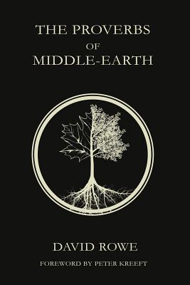 The Proverbs of Middle-Earth - Rowe, David, Dr., and Kreeft, Peter (Foreword by)