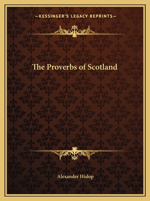 The Proverbs of Scotland - Hislop, Alexander