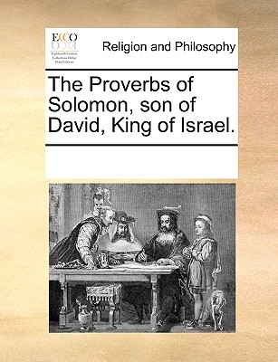 The Proverbs of Solomon, Son of David, King of Israel. - Multiple Contributors