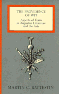 The Providence of Wit: Aspects of Form in Augustan Literature and the Arts - Battestin, Martin C