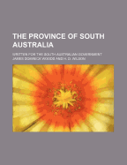 The Province of South Australia: Written for the South Australian Government