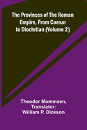 The Provinces of the Roman Empire, from Caesar to Diocletian (Volume 2)