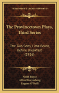 The Provincetown Plays, Third Series: The Two Sons, Lima Beans, Before Breakfast (1916)