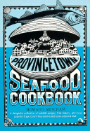 The Provincetown Seafood Cookbook